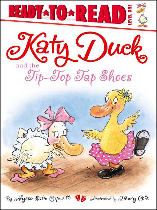 Alyssa Satin Capucilli创作的Katy Duck and the Tip-Top Tap Shoes作品的详细信息 - 可供借阅